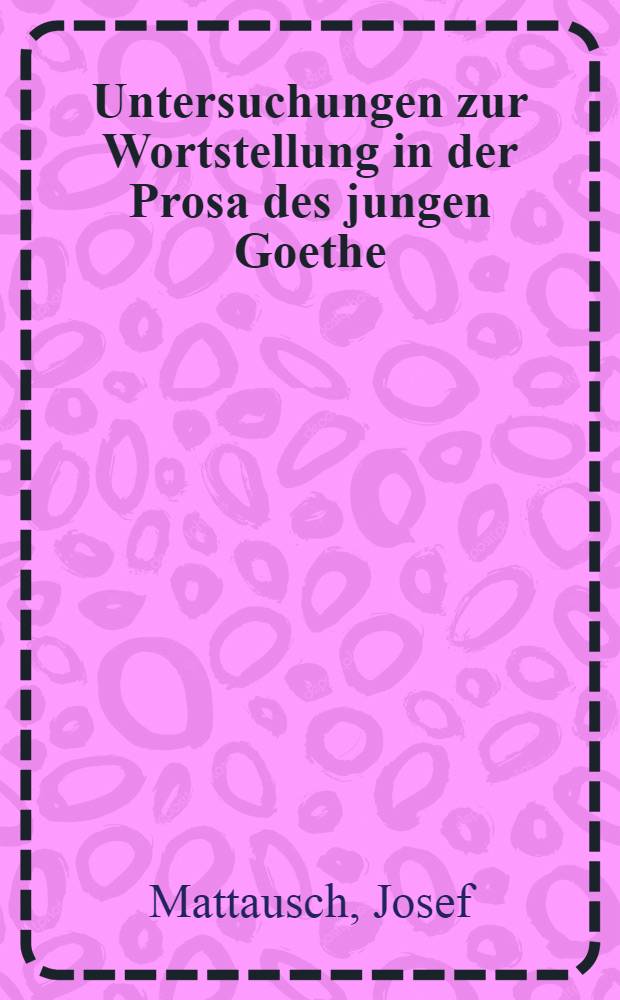 Untersuchungen zur Wortstellung in der Prosa des jungen Goethe