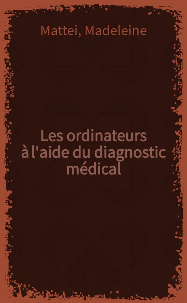 Les ordinateurs à l'aide du diagnostic médical : Application en toxicologie : Thèse ..