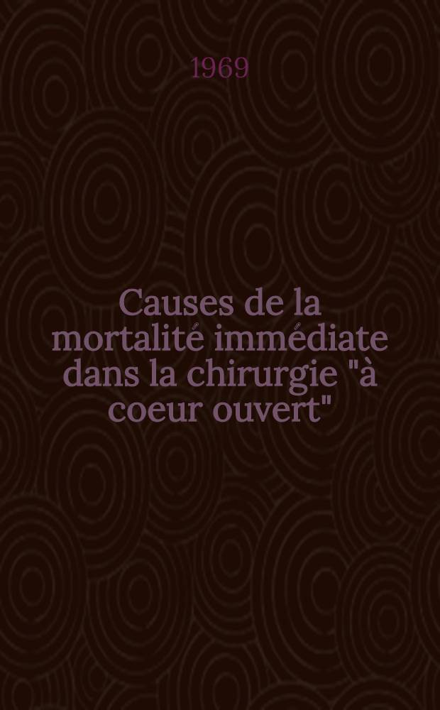 Causes de la mortalité immédiate dans la chirurgie "à coeur ouvert" : (À propos de 15 observations) : Thèse ..