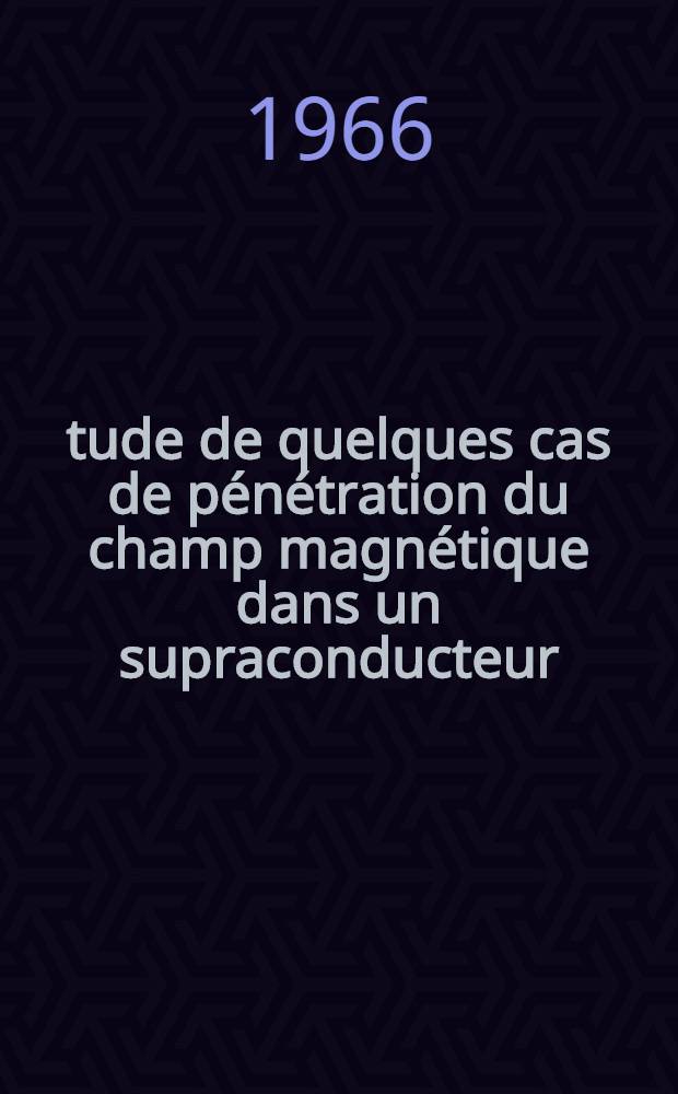 Étude de quelques cas de pénétration du champ magnétique dans un supraconducteur: 1-re thèse; Propositions données par la Faculté: 2-e thèse: Thèses présentées à la Faculté des sciences de l'Univ. de Paris (Centre d'Orsay) ... / par Jean Matricon