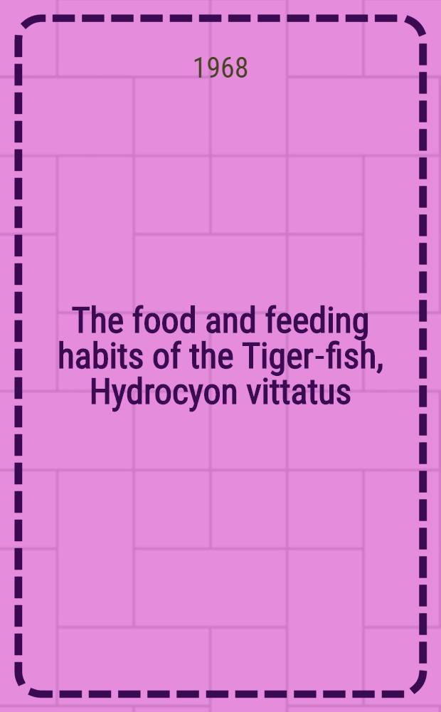 The food and feeding habits of the Tiger-fish, Hydrocyon vittatus (Cast, 1861) in Lake Kariba