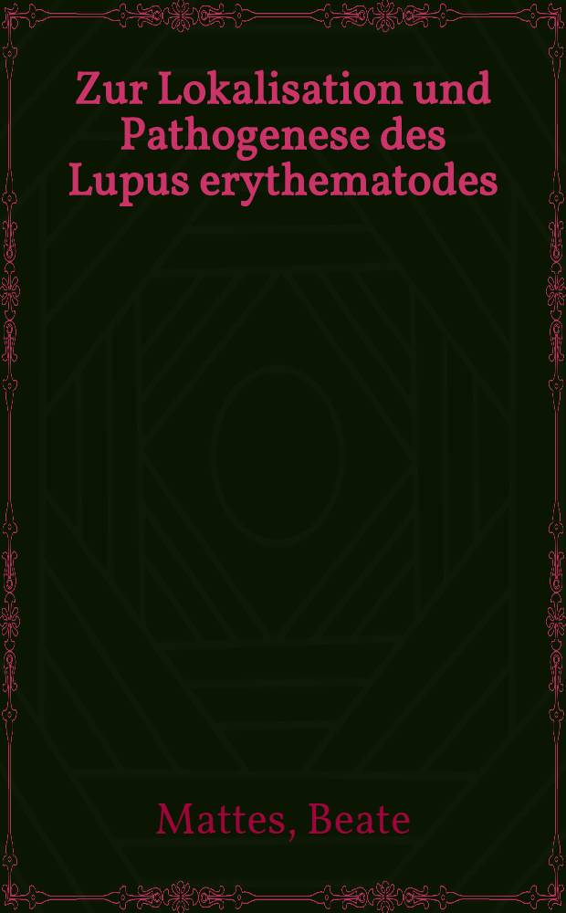 Zur Lokalisation und Pathogenese des Lupus erythematodes : Inaug.-Diss. ... der ... Med. Fak. der ... Univ. zu Bonn