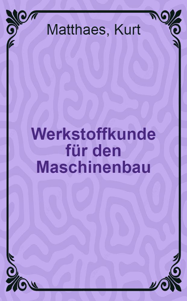 Werkstoffkunde für den Maschinenbau