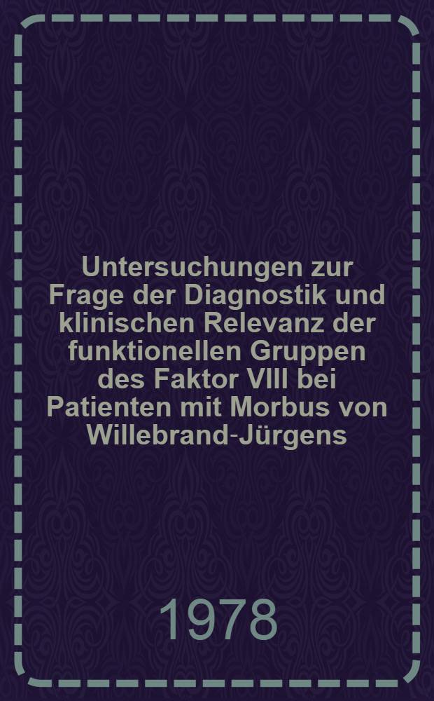Untersuchungen zur Frage der Diagnostik und klinischen Relevanz der funktionellen Gruppen des Faktor VIII bei Patienten mit Morbus von Willebrand-J&uuml;rgens, H&auml;mophilie A, Ur&auml;mie, Leberzirrhose sowie bei schwangeren Frauen : Inaug.-Diss