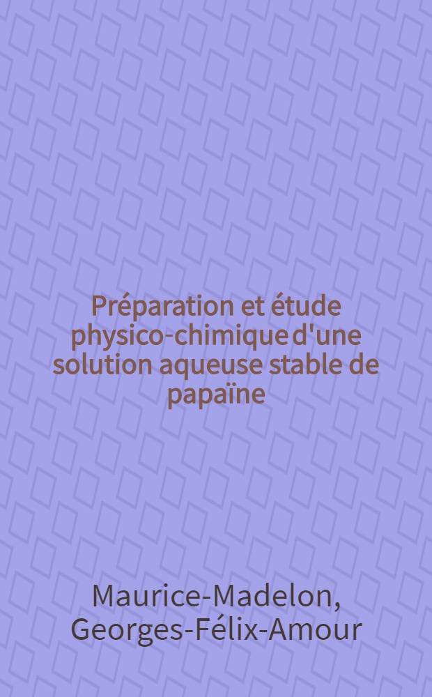 Préparation et étude physico-chimique d'une solution aqueuse stable de papaïne : Thèse pour le doctorat de l'univ., mention "pharmacie"