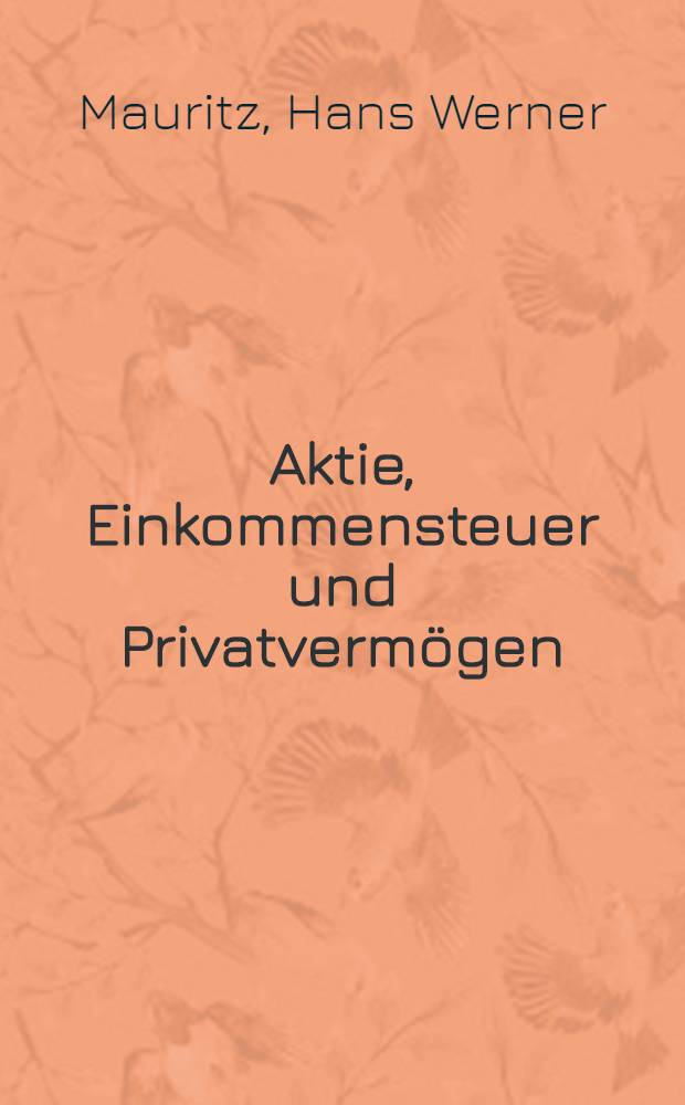 Aktie, Einkommensteuer und Privatverm&ouml;gen : Die Besteuerung von Wertsteigerungen, Zusatzaktien und sonstigen Verm&ouml;gensumschichtungen : Inaug.-Diss. zur Erlangung der Doktorgrades der Wirtschafts- und sozialwiss. Fakult&auml;t der Univ. zu K&ouml;ln