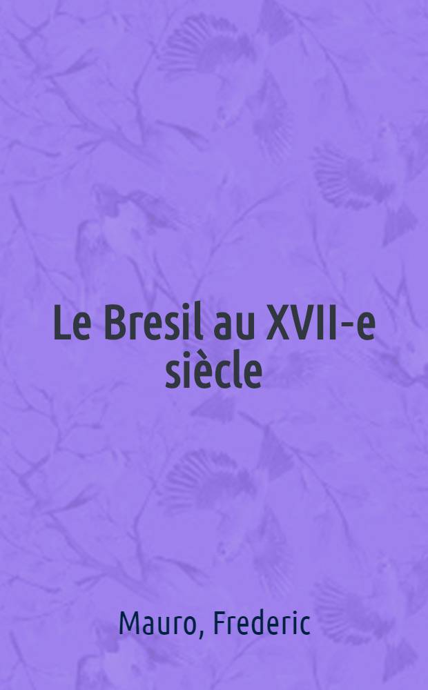 Le Bresil au XVII-e siècle : Documents inédits relatifs à l'Atlantique portugais