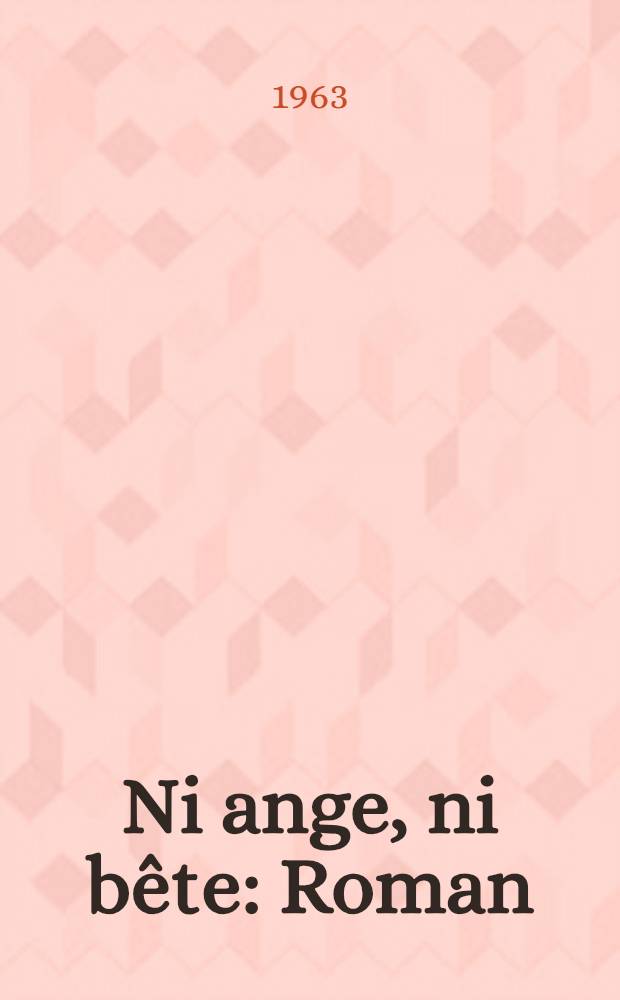 Ni ange, ni bête : Roman : Texte intégral