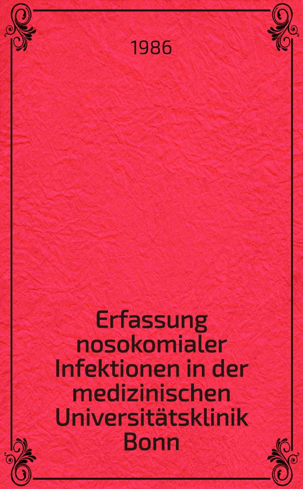 Erfassung nosokomialer Infektionen in der medizinischen Universitätsklinik Bonn : Inaug.-Diss