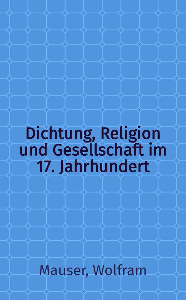 Dichtung, Religion und Gesellschaft im 17. Jahrhundert : Die "Sonnete" des Andreas Gryphius