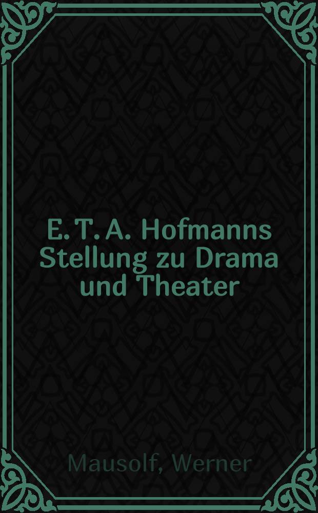 E. T. A. Hofmanns Stellung zu Drama und Theater