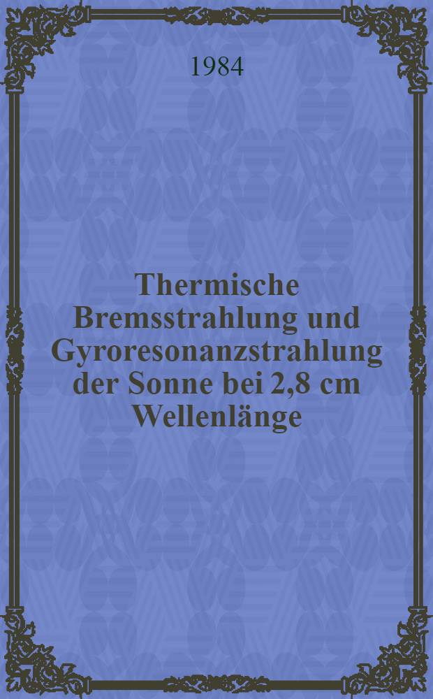 Thermische Bremsstrahlung und Gyroresonanzstrahlung der Sonne bei 2,8 cm Wellenlänge : Diss