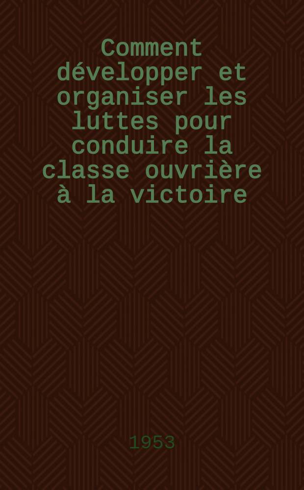 Comment développer et organiser les luttes pour conduire la classe ouvrière à la victoire