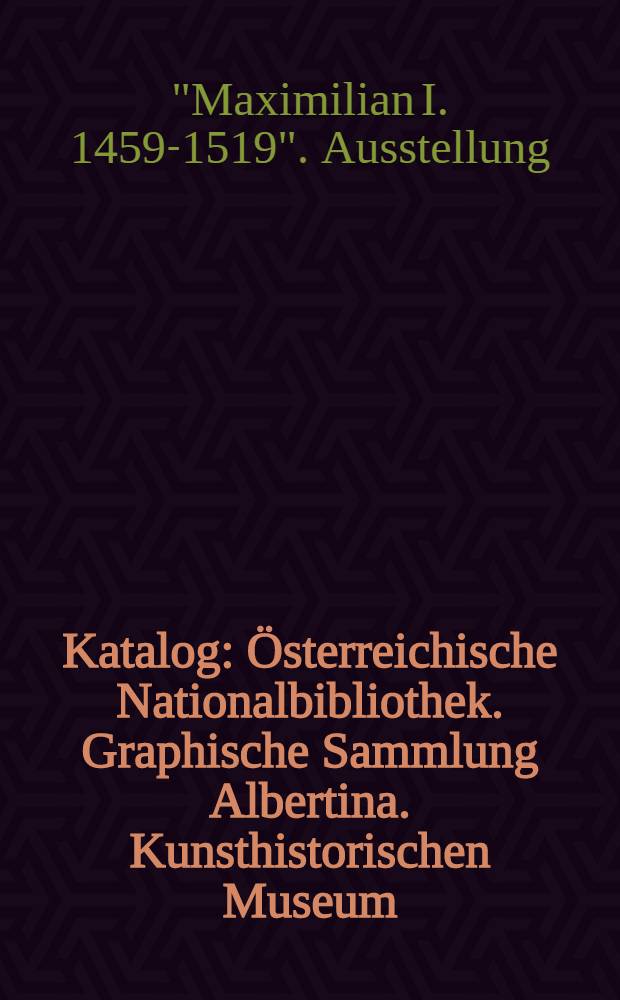 [Katalog] : Österreichische Nationalbibliothek. Graphische Sammlung Albertina. Kunsthistorischen Museum (Waffensammlung)