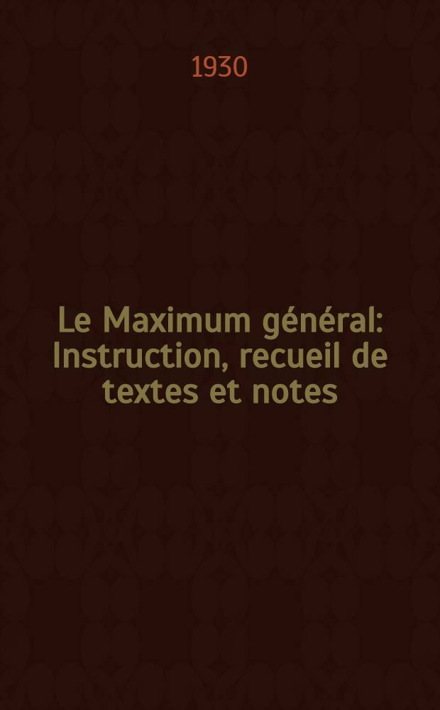 Le Maximum général : Instruction, recueil de textes et notes