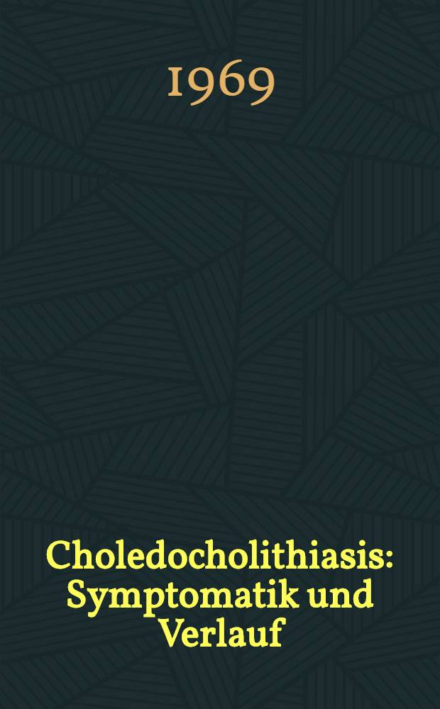 Choledocholithiasis : Symptomatik und Verlauf : Inaug.-Diss. ... der ... Med. Fakultät der Univ. des Saarlandes