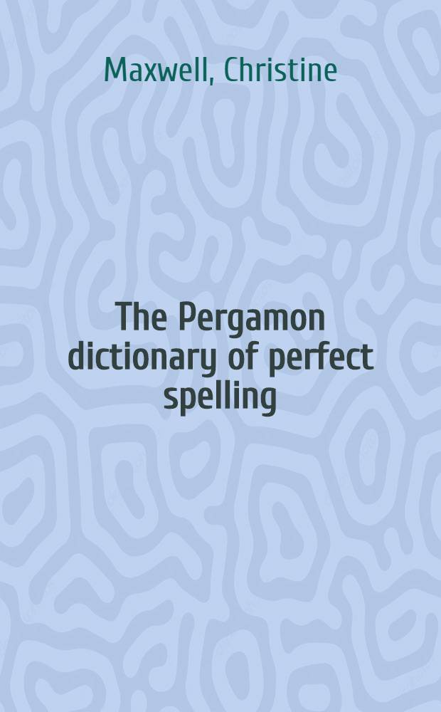 The Pergamon dictionary of perfect spelling