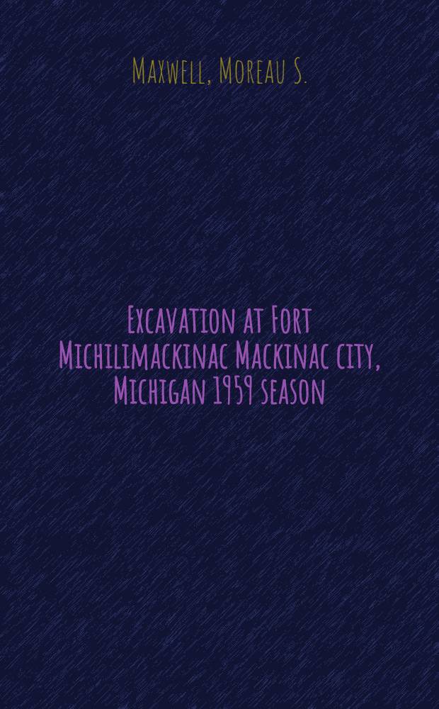 Excavation at Fort Michilimackinac Mackinac city, Michigan 1959 season