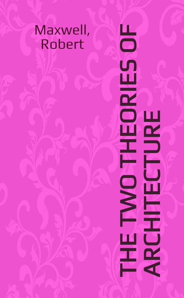 The two theories of architecture : An inaugural lecture delivered at Univ. college, London, 9 Oct. 1980
