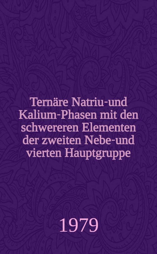 Ternäre Natrium- und Kalium-Phasen mit den schwereren Elementen der zweiten Neben- und vierten Hauptgruppe : Inaug.-Diss