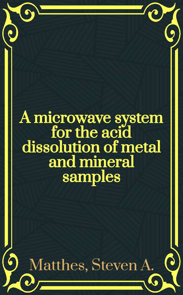A microwave system for the acid dissolution of metal and mineral samples