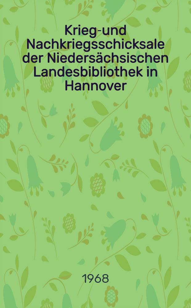 Kriegs- und Nachkriegsschicksale der Niedersächsischen Landesbibliothek in Hannover (1939 - 1995)