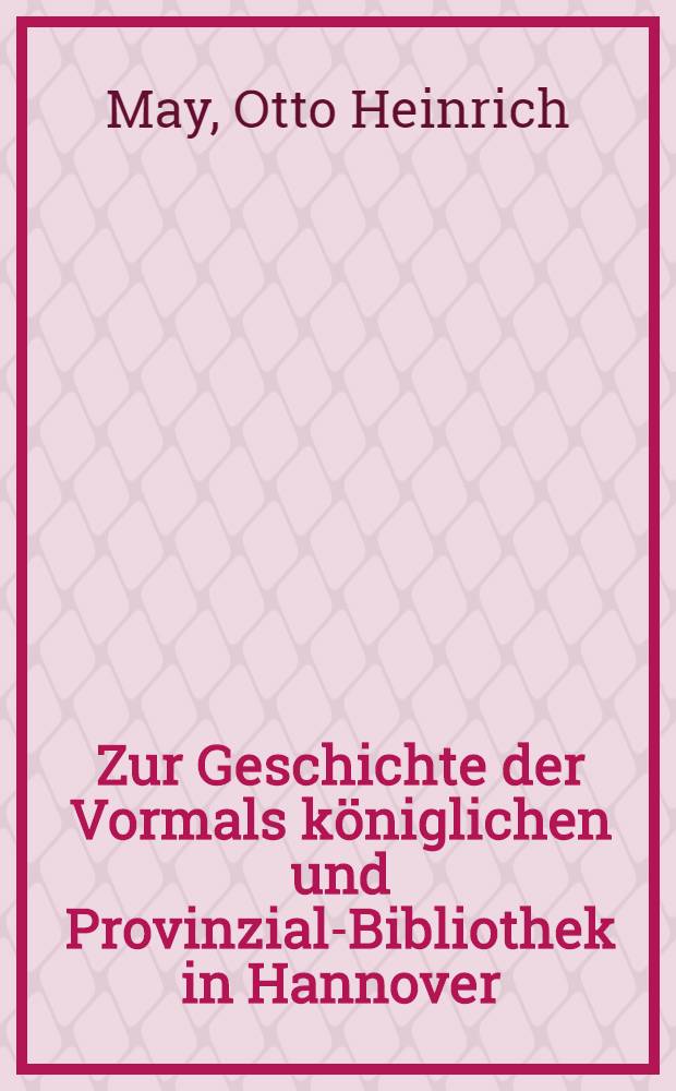 Zur Geschichte der Vormals königlichen und Provinzial-Bibliothek in Hannover