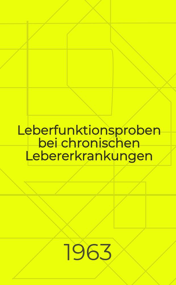 Leberfunktionsproben bei chronischen Lebererkrankungen : Inaug.-Diss. ... der ... Univ. zu München