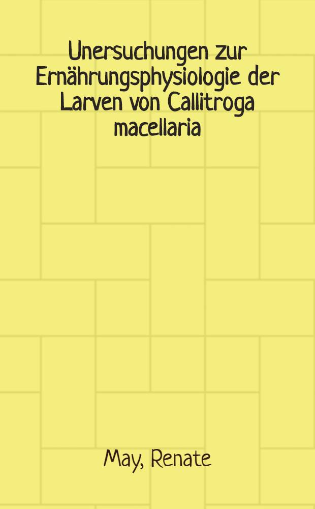 Unersuchungen zur Ernährungsphysiologie der Larven von Callitroga macellaria (Fabricius) (Diptera : Calliphoridae) : Inaug.-Diss