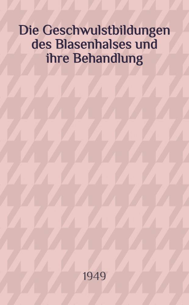 Die Geschwulstbildungen des Blasenhalses und ihre Behandlung