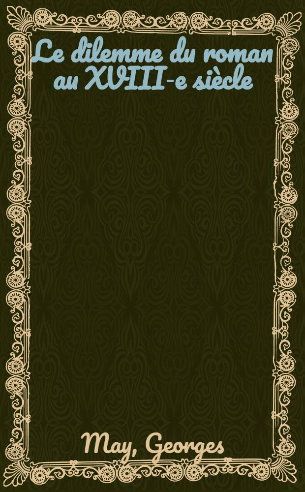 Le dilemme du roman au XVIII-e siècle : Étude sur les rapports du roman et de la critique (1715-1761)