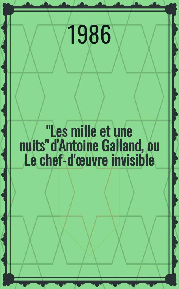 "Les mille et une nuits" d'Antoine Galland, ou Le chef-d'œuvre invisible