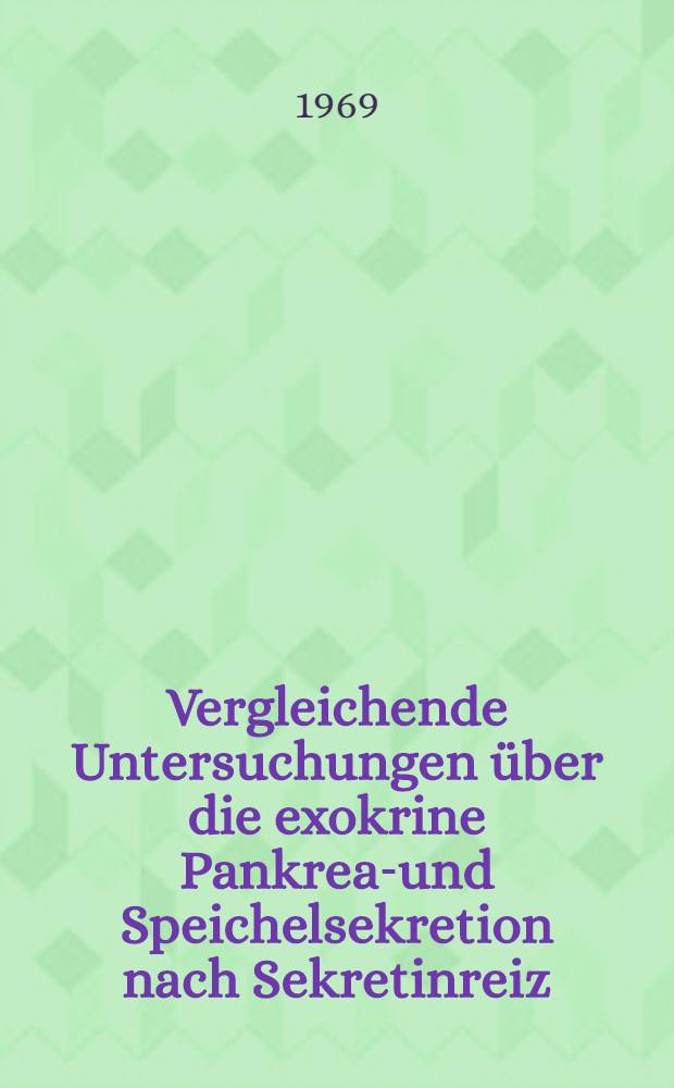 Vergleichende Untersuchungen über die exokrine Pankreas- und Speichelsekretion nach Sekretinreiz : Inaug.-Diss. ... der ... Med. Fakultät der ... Univ. Erlangen-Nürnberg