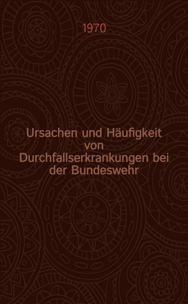 Ursachen und Häufigkeit von Durchfallserkrankungen bei der Bundeswehr : Inaug.-Diss. ... der ... Med. Fak. der ... Univ. Erlangen - Nürnberg