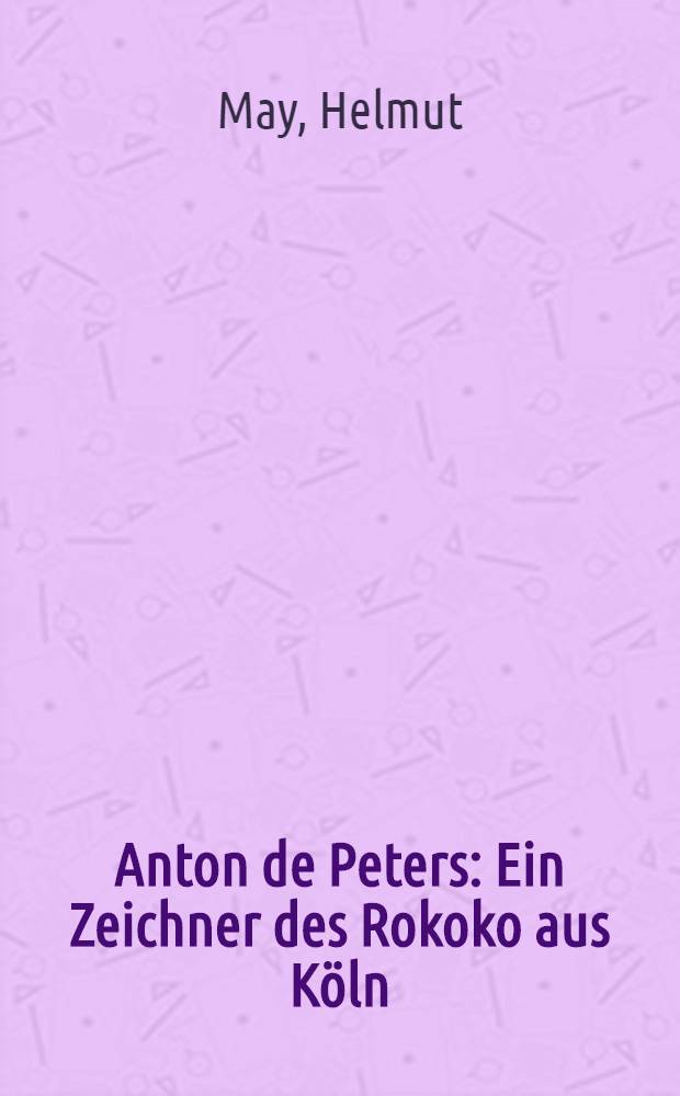 Anton de Peters : Ein Zeichner des Rokoko aus Köln