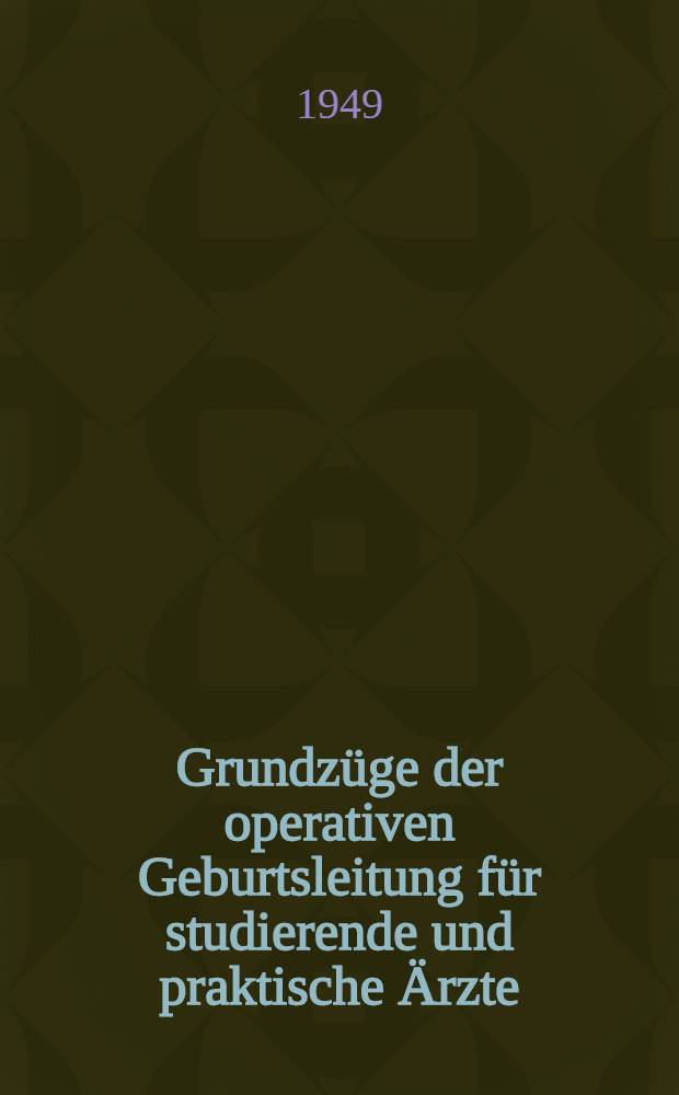 Grundzüge der operativen Geburtsleitung für studierende und praktische Ärzte
