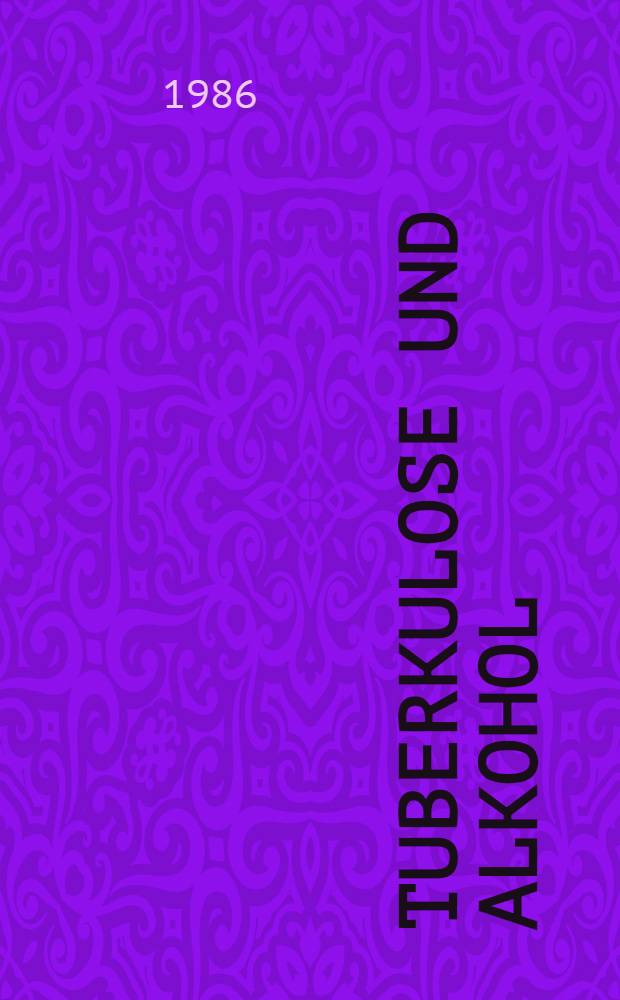 Tuberkulose und Alkohol : Inaug.-Diss