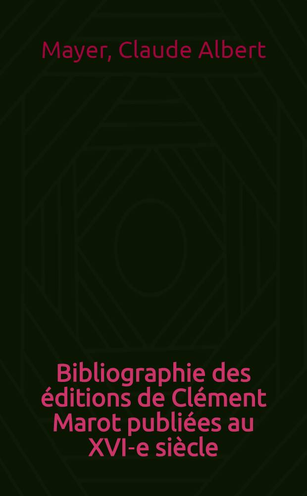 Bibliographie des éditions de Clément Marot publiées au XVI-e siècle