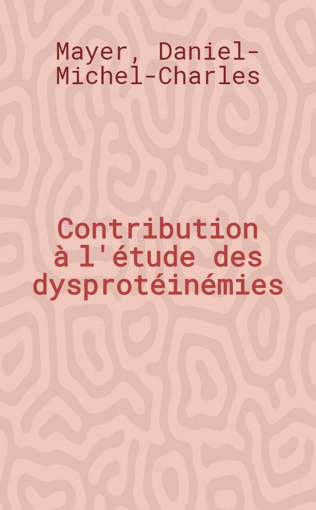 Contribution à l'étude des dysprotéinémies : À propos d'un cas de dysprotéinémie pseudo-myélomateuse au cours d'une pyélonéphrose lithiasique : Thèse ..