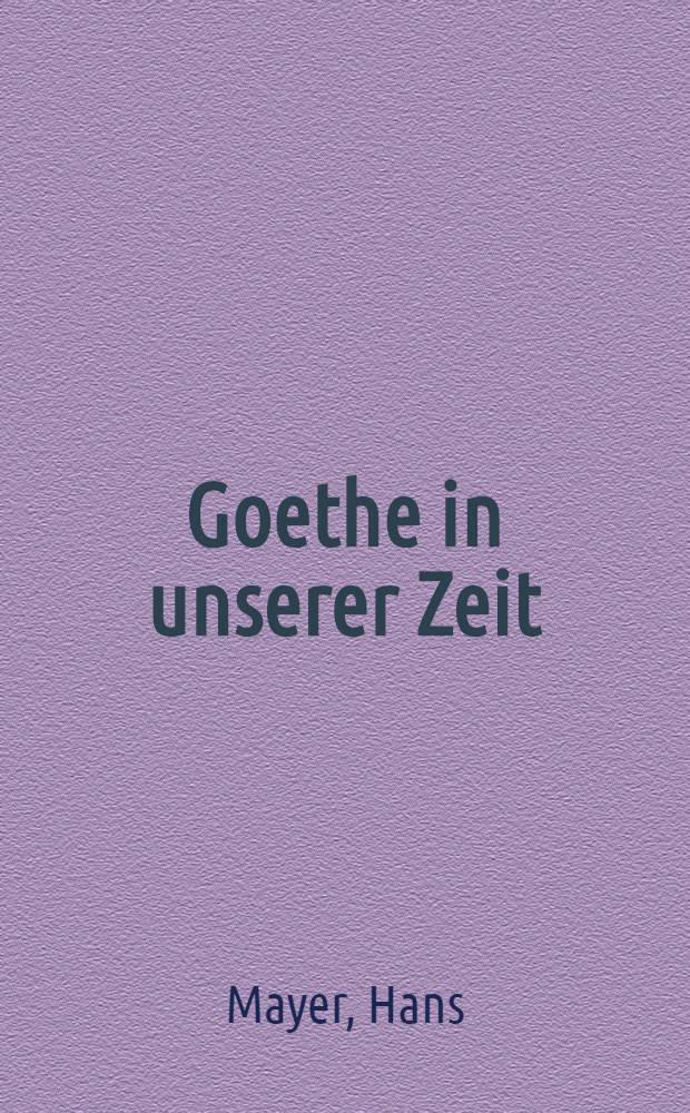 Goethe in unserer Zeit : Eine Rede vor jungen Menschen, gehalten im Deutschen Nationaltheater Weimar am 21. März 1949