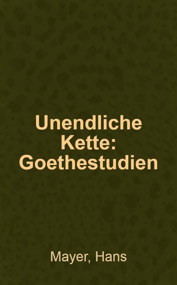 Unendliche Kette : Goethestudien