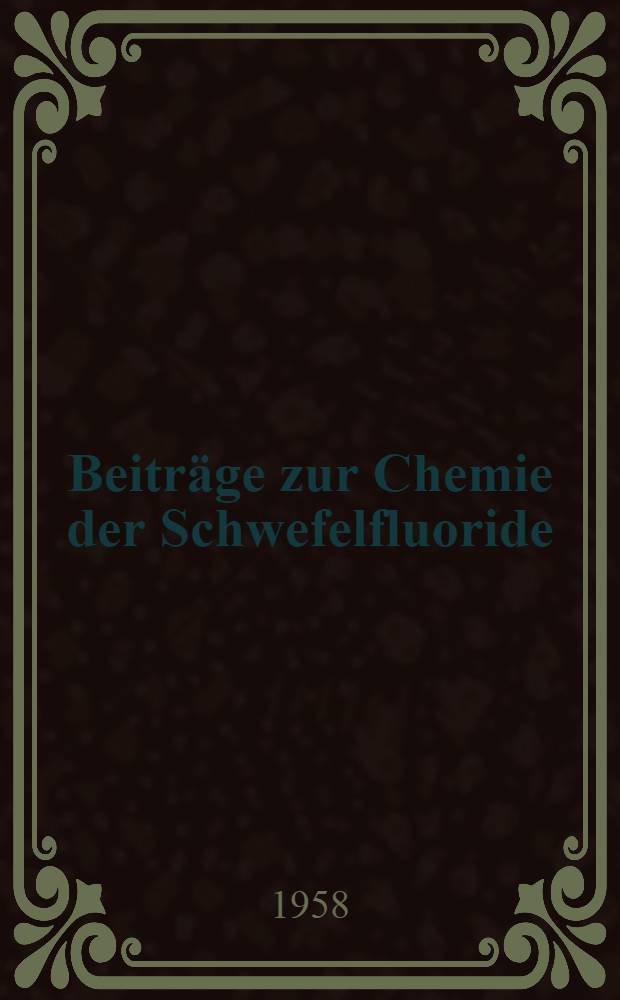 Beiträge zur Chemie der Schwefelfluoride : Inaug.-Diss. zur Erlangung des Doktorgrades der Mathematisch-naturwiss. Fakultät der Univ. Köln