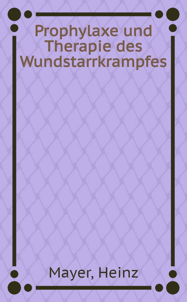Prophylaxe und Therapie des Wundstarrkrampfes : Inaug.-Diss. ... der ... Med. Fakultät der ... Univ. Erlangen-Nürnberg