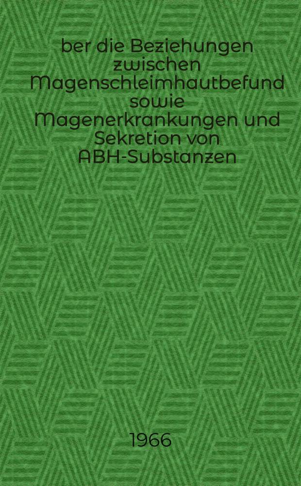 Über die Beziehungen zwischen Magenschleimhautbefund sowie Magenerkrankungen und Sekretion von ABH-Substanzen : Inaug.-Diss. ... der ... Med. Fakultät der ... Univ. zu Erlangen-Nürnberg
