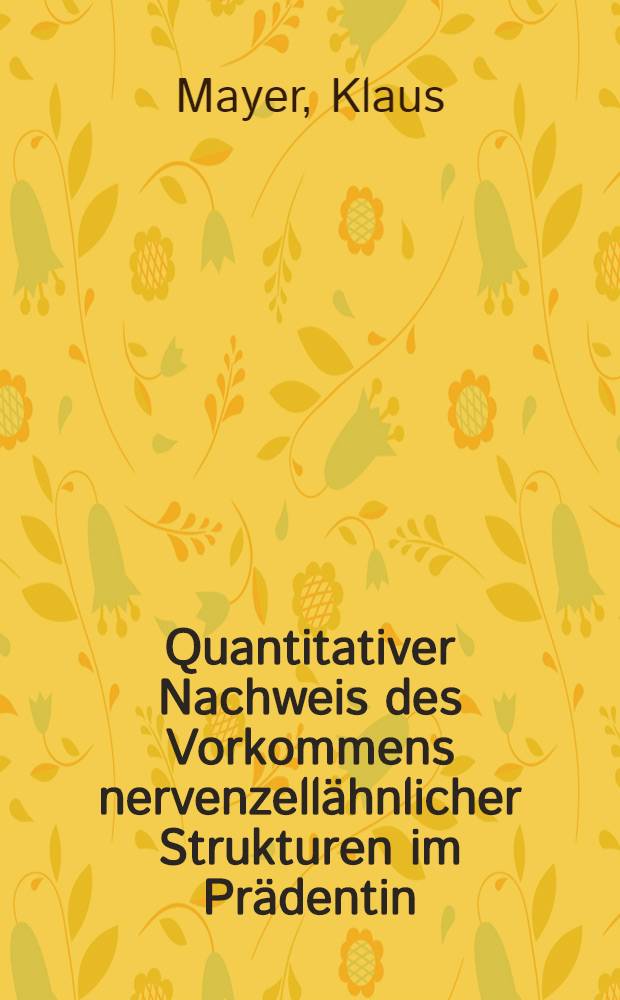 Quantitativer Nachweis des Vorkommens nervenzellähnlicher Strukturen im Prädentin : Inaug.-Diss. der Med. Fak. der Univ. zu Tübingen