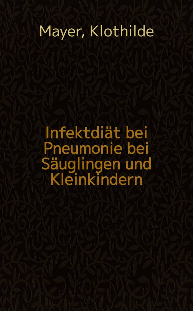 Infektdiät bei Pneumonie bei Säuglingen und Kleinkindern : (Auf Grund der Krankengeschichten der Würzburger Universitätskinderklinik) : Inaug.-Diss