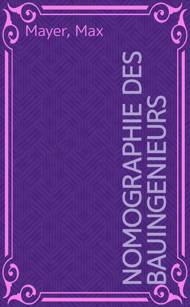 ... Nomographie des Bauingenieurs : Mit 47 Figuren