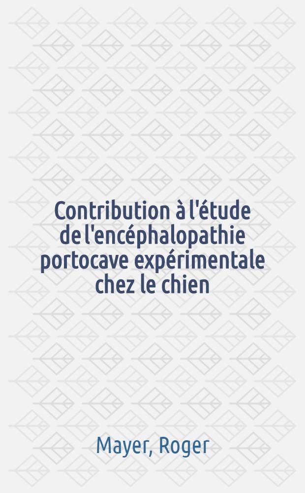 Contribution à l'étude de l'encéphalopathie portocave expérimentale chez le chien : Thèse ..