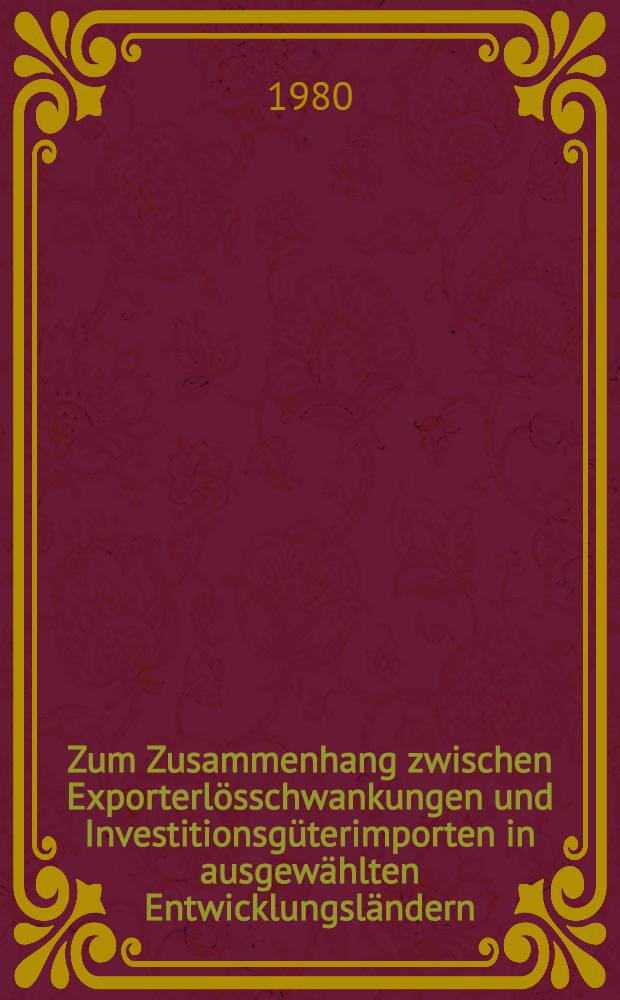Zum Zusammenhang zwischen Exporterlösschwankungen und Investitionsgüterimporten in ausgewählten Entwicklungsländern