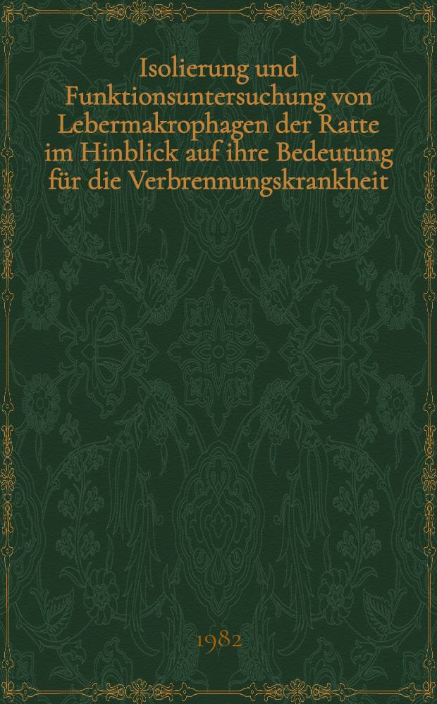 Isolierung und Funktionsuntersuchung von Lebermakrophagen der Ratte im Hinblick auf ihre Bedeutung für die Verbrennungskrankheit : Inaug.-Diss